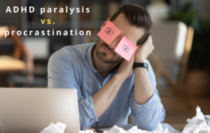 ADHD paralysis vs. procrastination