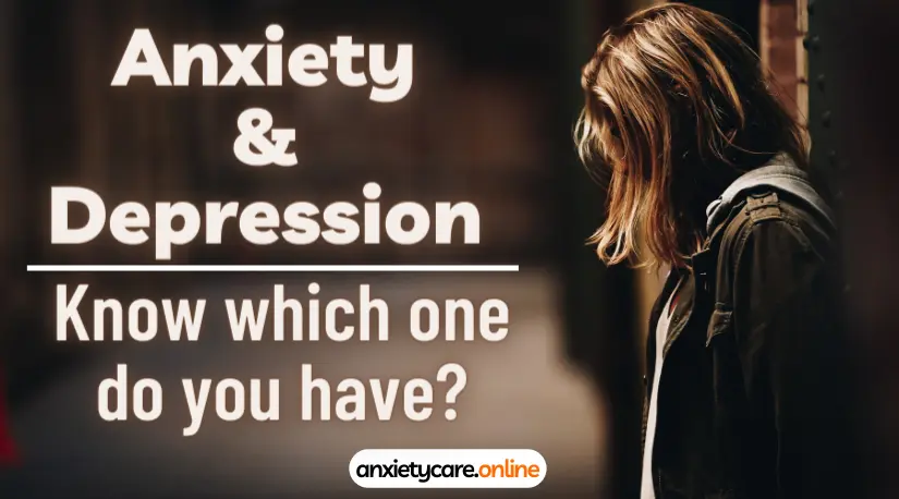 Anxiety and Depression: Know which one do you have?