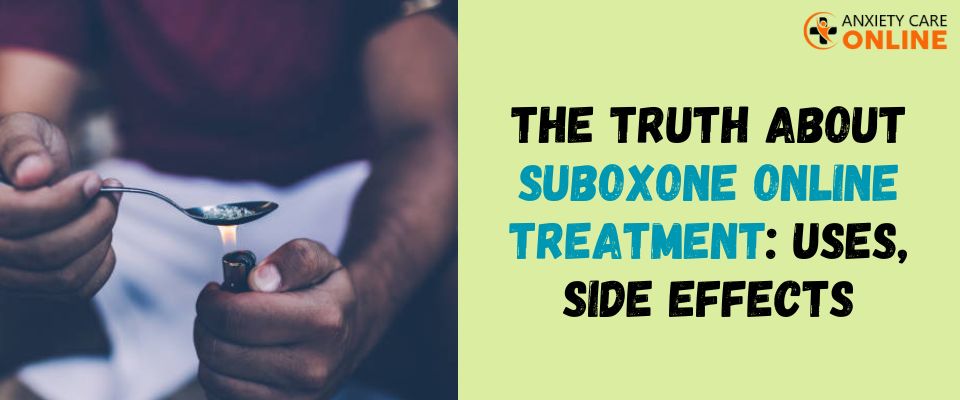 The Truth About Suboxone Online Treatment: Uses, Side Effects